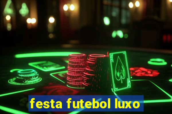 festa futebol luxo